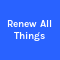 Renew All Things